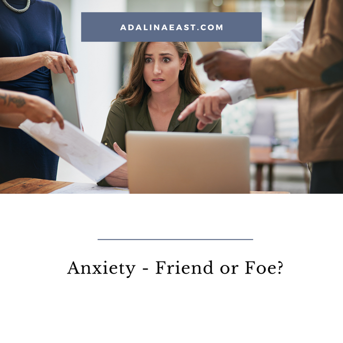 Anxiety-Friend or Foe?