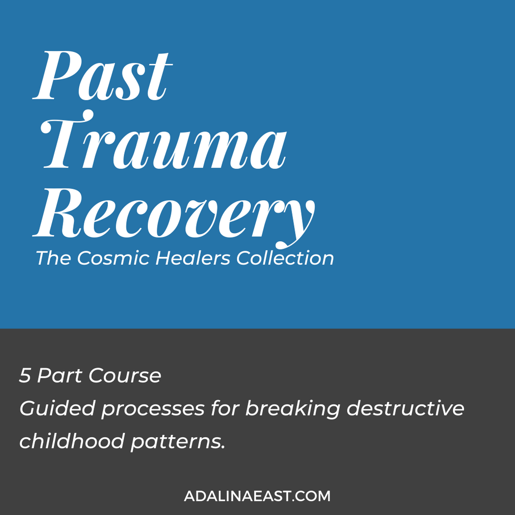 Past Trauma Healing - Breaking Childhood Patterns - Adalina East