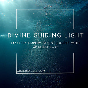 Divine Guiding Light - Mastery Empowerment Course - Adalina East