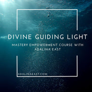 Divine Guiding Light - Mastery Empowerment Course - Adalina East